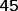 45