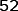 52